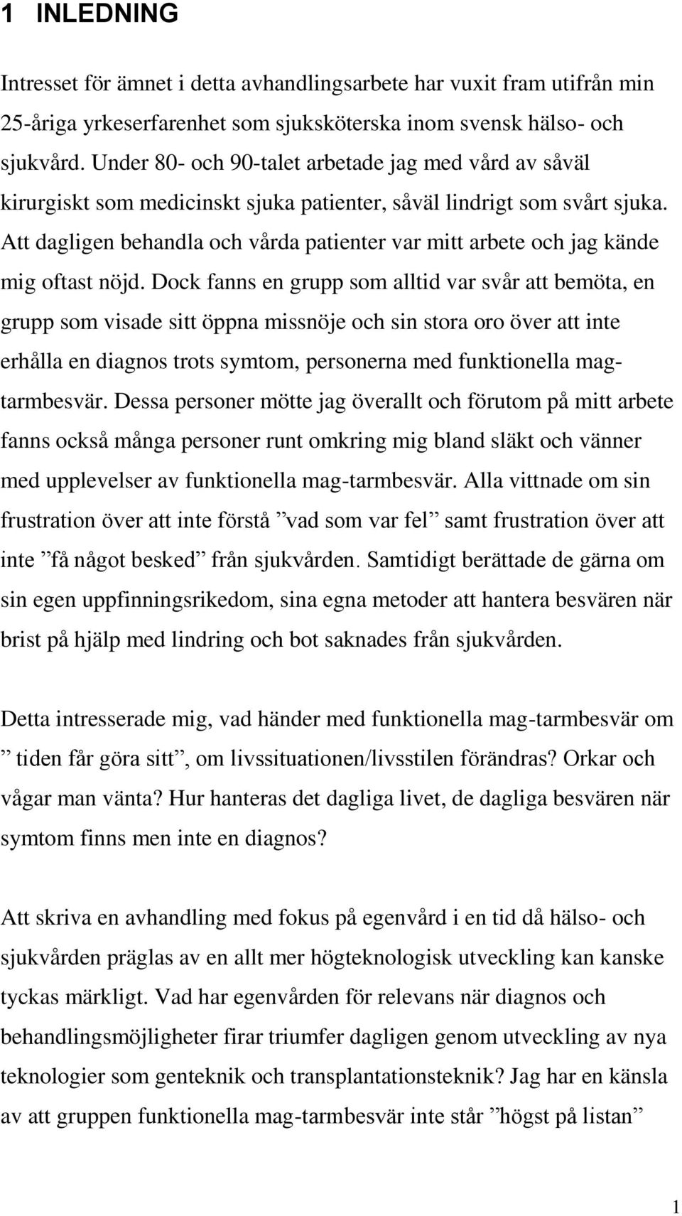 Att dagligen behandla och vårda patienter var mitt arbete och jag kände mig oftast nöjd.