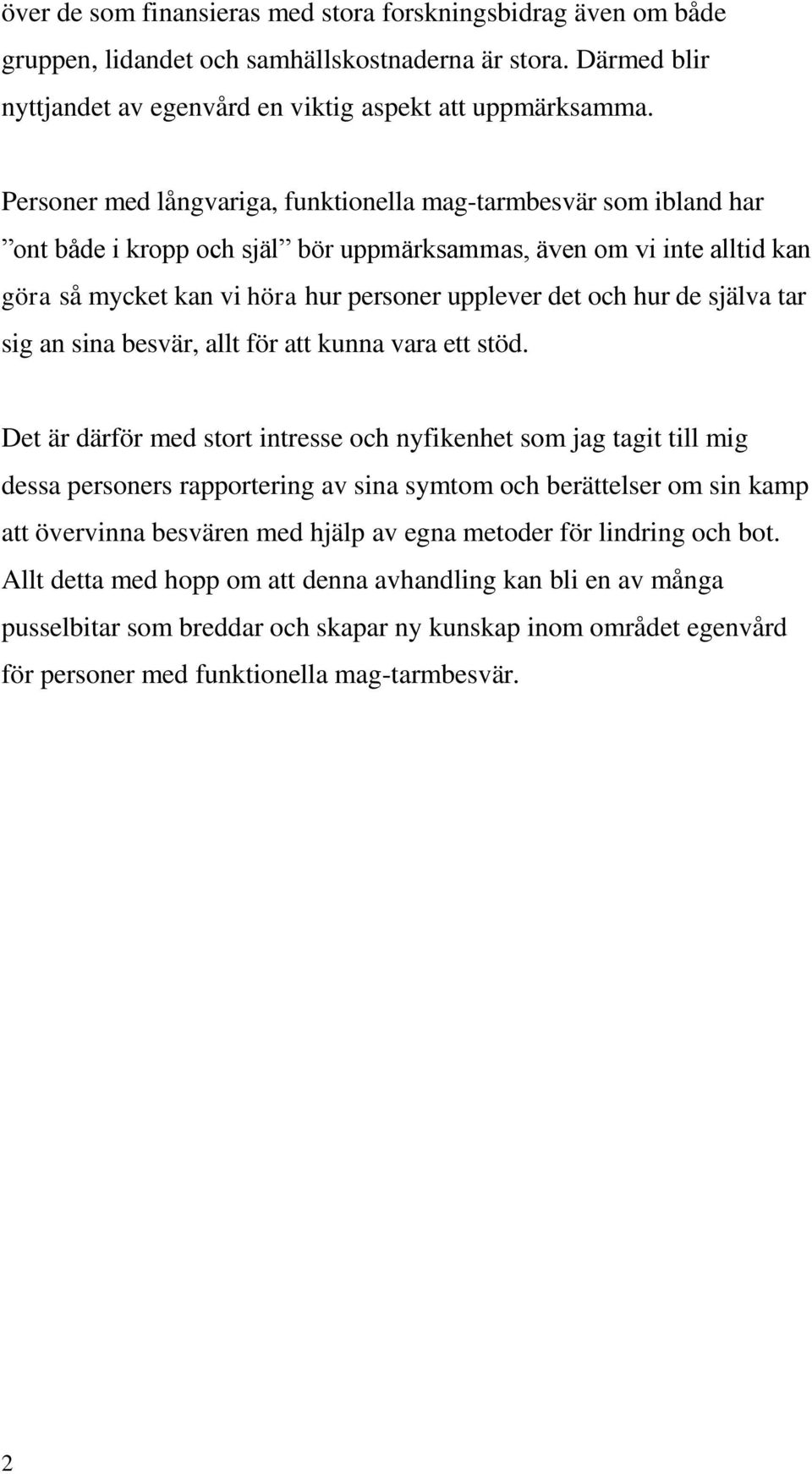hur de själva tar sig an sina besvär, allt för att kunna vara ett stöd.