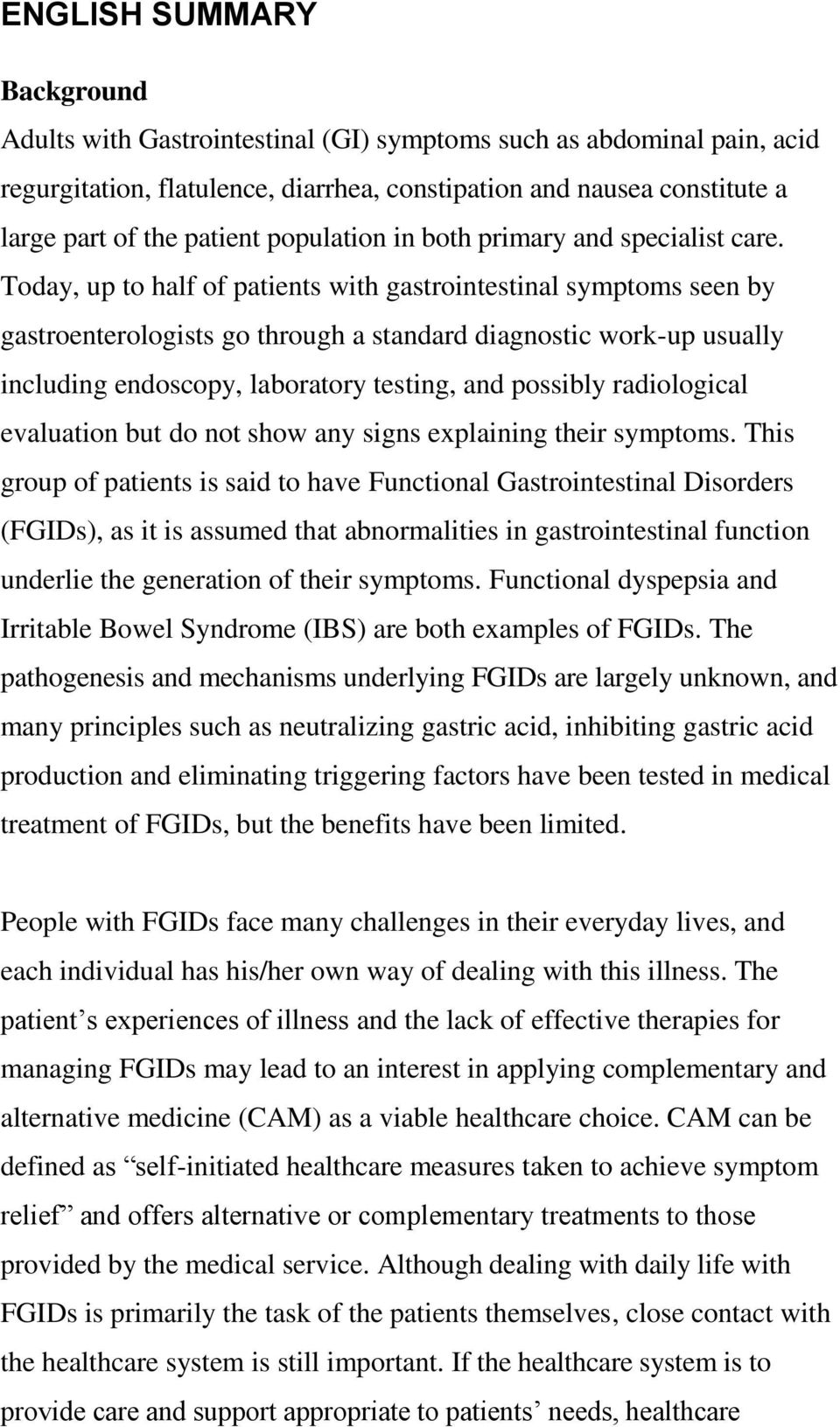 Today, up to half of patients with gastrointestinal symptoms seen by gastroenterologists go through a standard diagnostic work-up usually including endoscopy, laboratory testing, and possibly