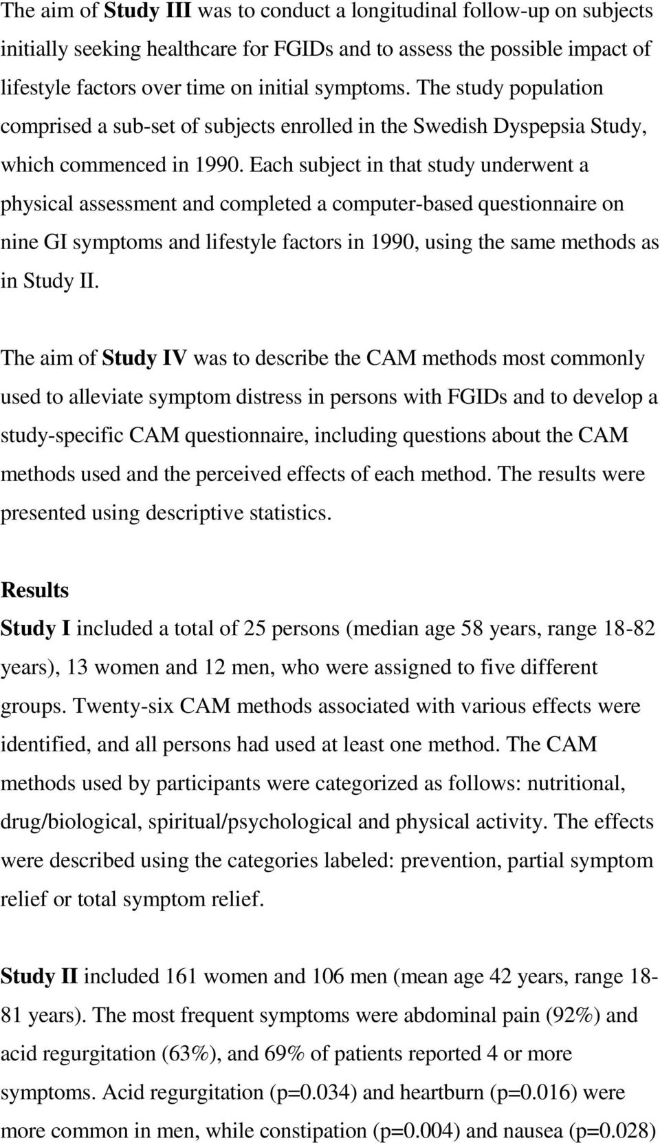 Each subject in that study underwent a physical assessment and completed a computer-based questionnaire on nine GI symptoms and lifestyle factors in 1990, using the same methods as in Study II.