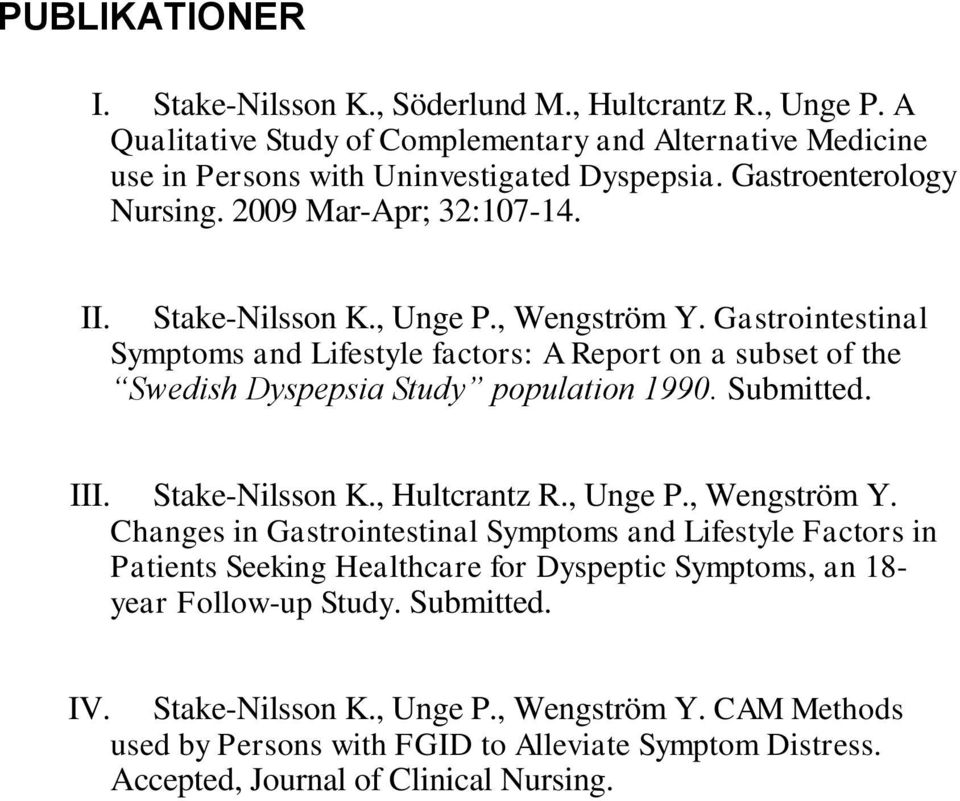 Gastrointestinal Symptoms and Lifestyle factors: A Report on a subset of the Swedish Dyspepsia Study population 1990. Submitted. III. Stake-Nilsson K., Hultcrantz R., Unge P., Wengström Y.