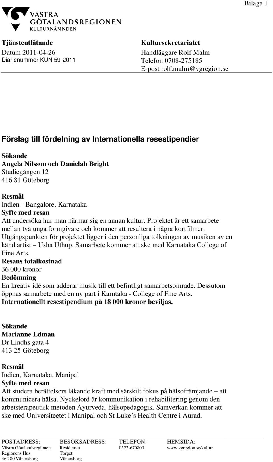 kultur. Projektet är ett samarbete mellan två unga formgivare och kommer att resultera i några kortfilmer.