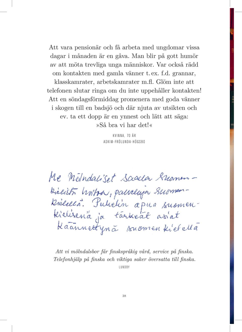 Glöm inte att telefonen slutar ringa om du inte uppehåller kontakten!