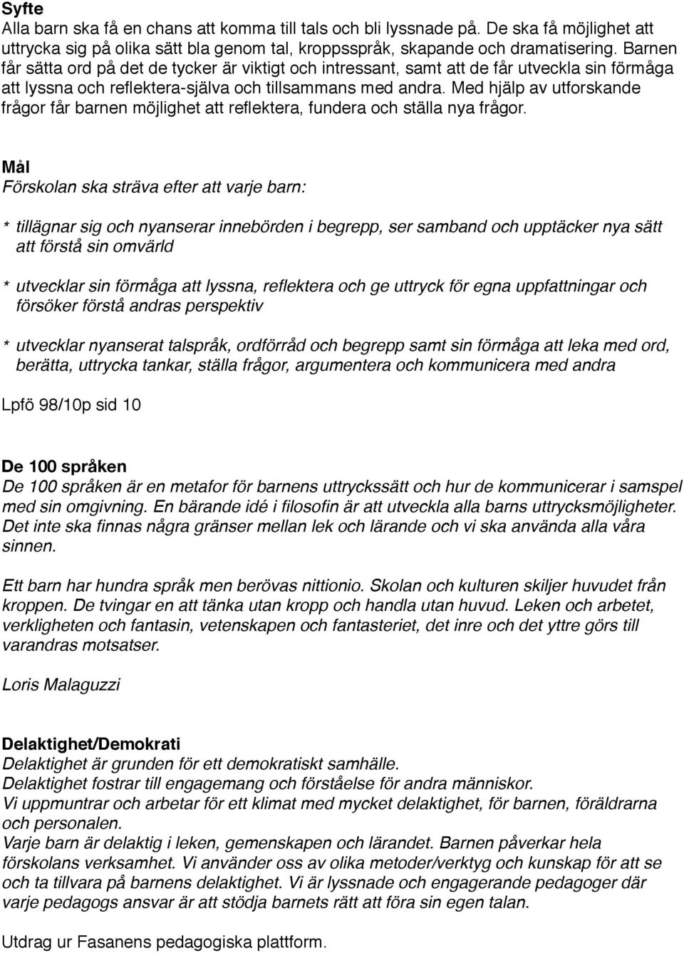 Med hjälp av utforskande frågor får barnen möjlighet att reflektera, fundera och ställa nya frågor.