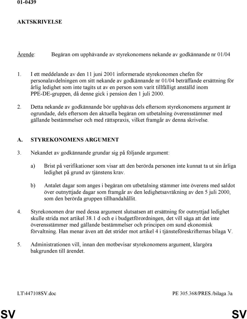 person som varit tillfälligt anställd inom PPE-DE-gruppen, då denne gick i pension den 1 juli 20