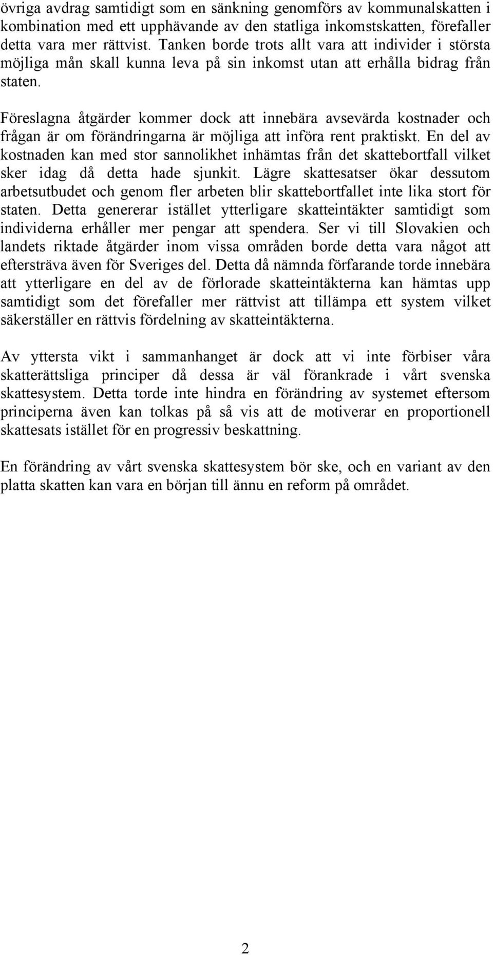Föreslagna åtgärder kommer dock att innebära avsevärda kostnader och frågan är om förändringarna är möjliga att införa rent praktiskt.