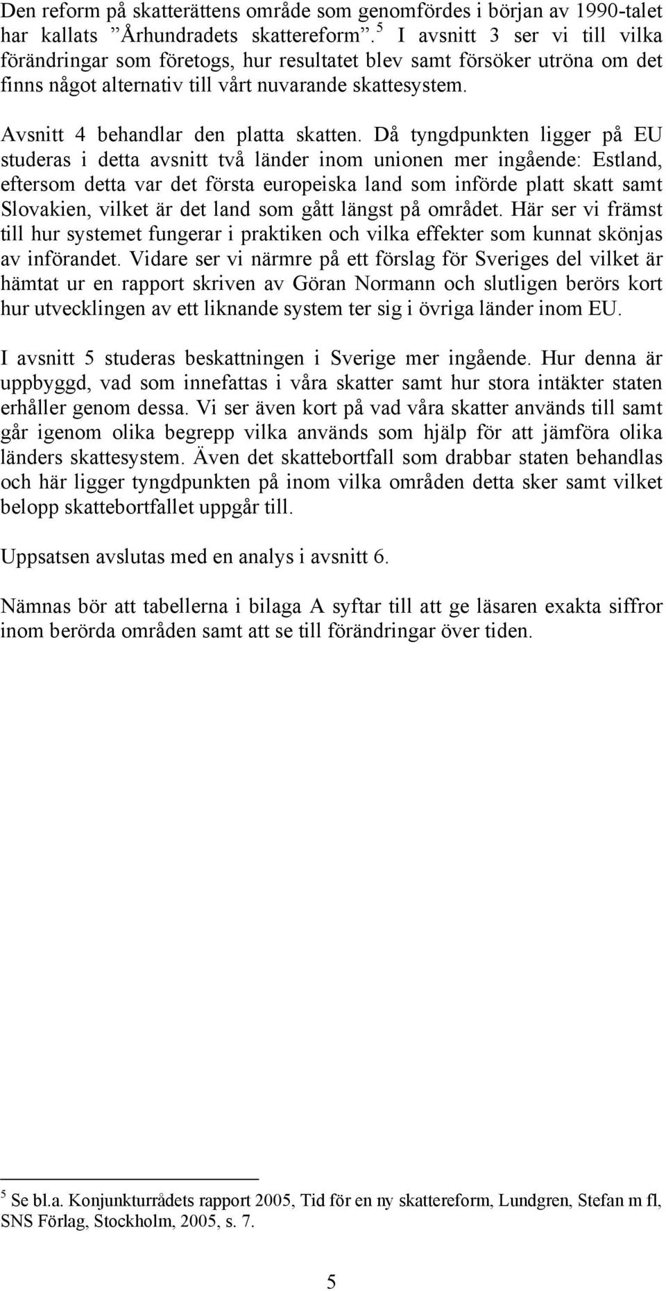 Avsnitt 4 behandlar den platta skatten.