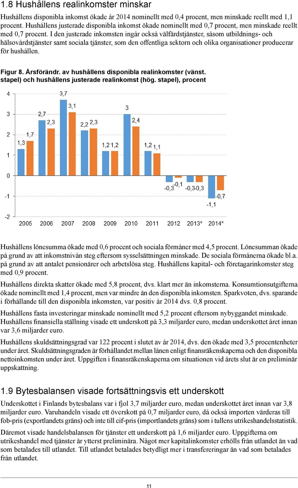 I den justerade inkomsten ingår också välfärdstjänster, såsom utbildnings- och hälsovårdstjänster samt sociala tjänster, som den offentliga sektorn och olika organisationer producerar för hushållen.