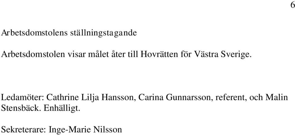 Ledamöter: Cathrine Lilja Hansson, Carina Gunnarsson,