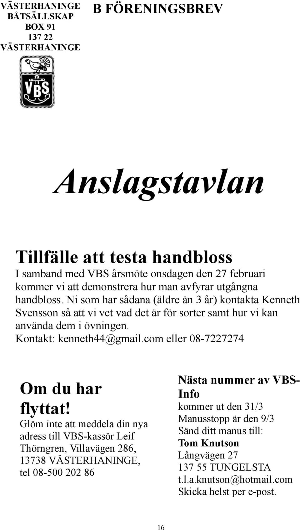 Kontakt: kenneth44@gmail.com eller 08-7227274 Om du har flyttat!