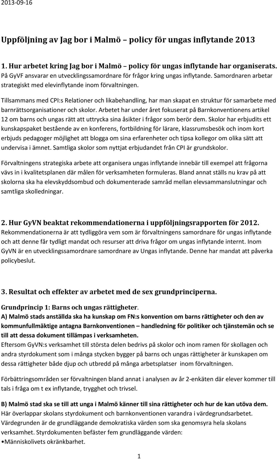 Tillsammans med CPI:s Relationer och likabehandling, har man skapat en struktur för samarbete med barnrättsorganisationer och skolor.