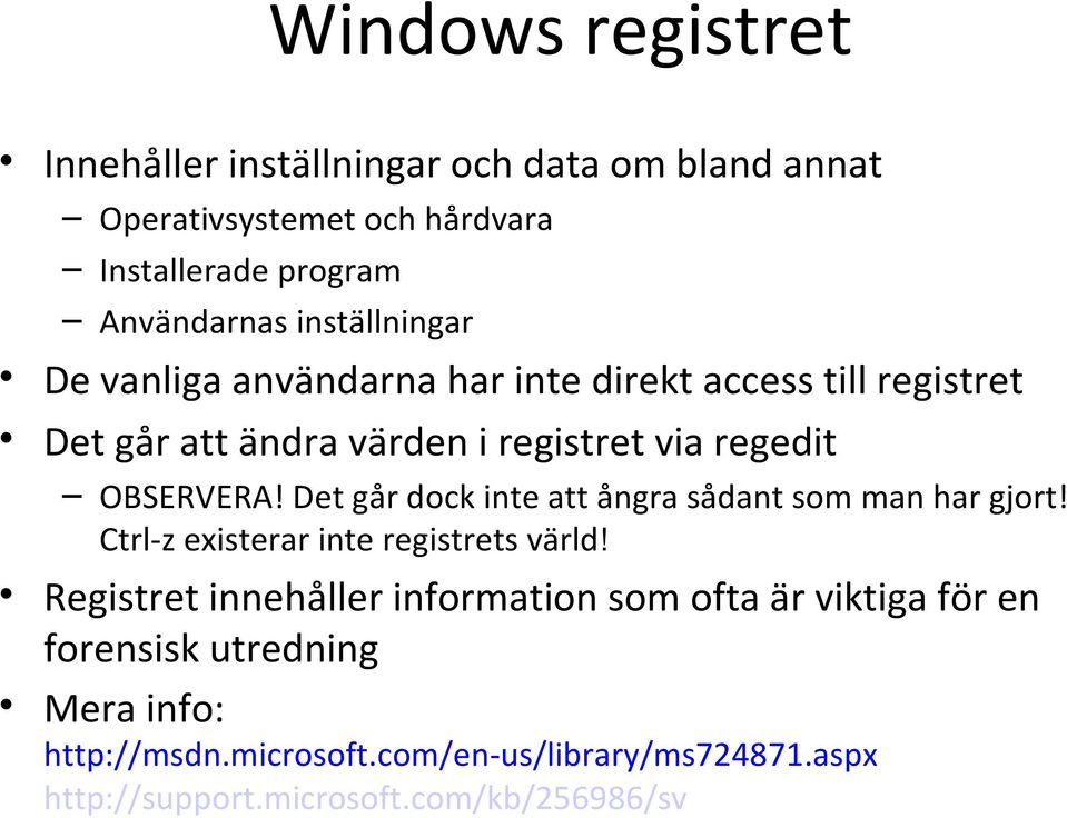 Det går dock inte att ångra sådant som man har gjort! Ctrl-z existerar inte registrets värld!