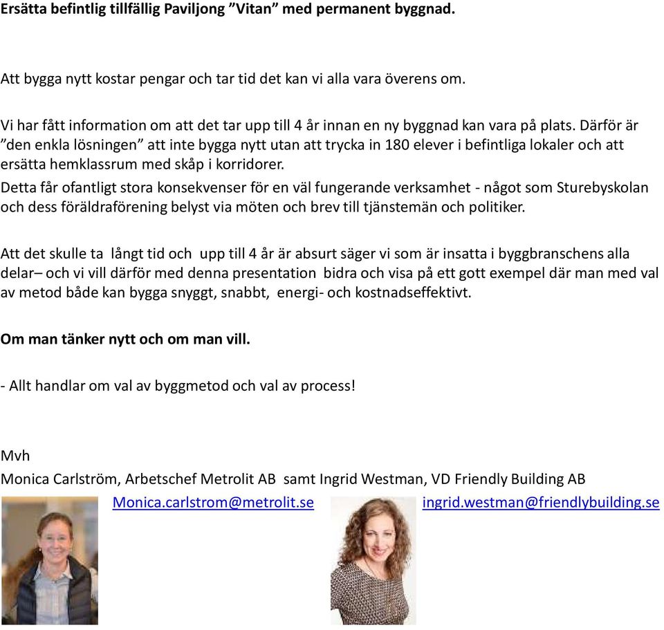 Därför är den enkla lösningen att inte bygga nytt utan att trycka in 180 elever i befintliga lokaler och att ersätta hemklassrum med skåp i korridorer.