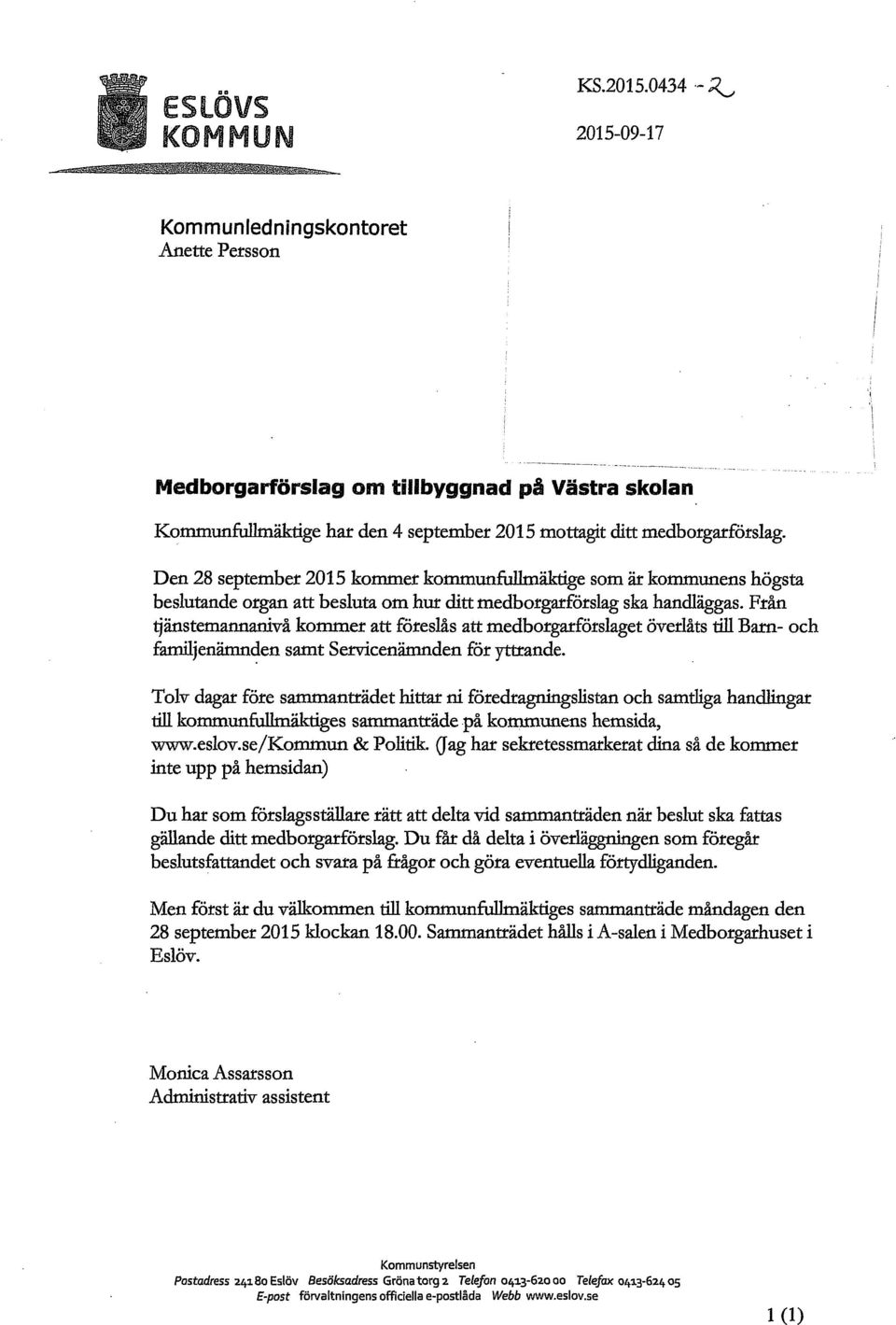 Från tjänstemannanivå kommer att föreslås att medborgarförslaget överlåts till Barn- och familienämnden samt Servicenämnden för ytuande.