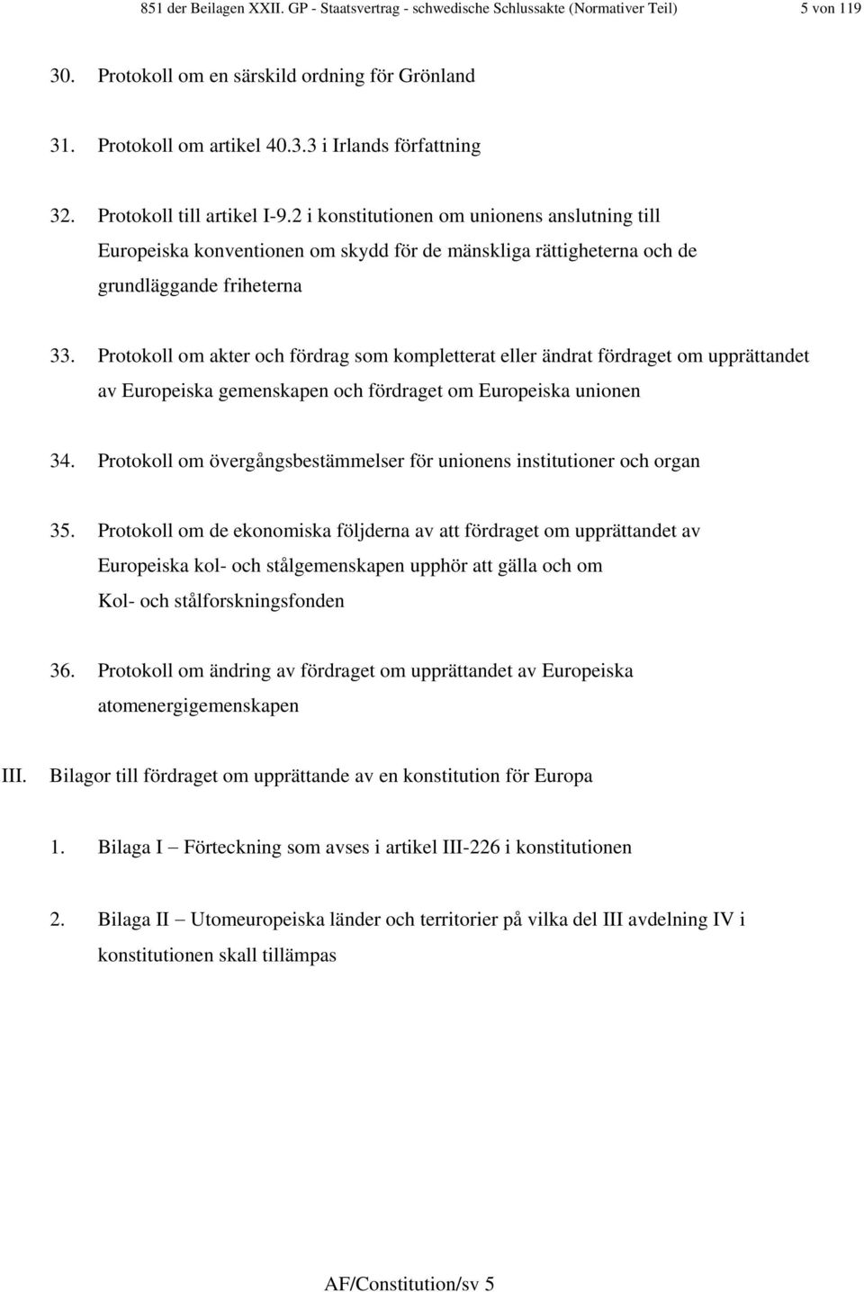 Protokoll om akter och fördrag som kompletterat eller ändrat fördraget om upprättandet av Europeiska gemenskapen och fördraget om Europeiska unionen 34.