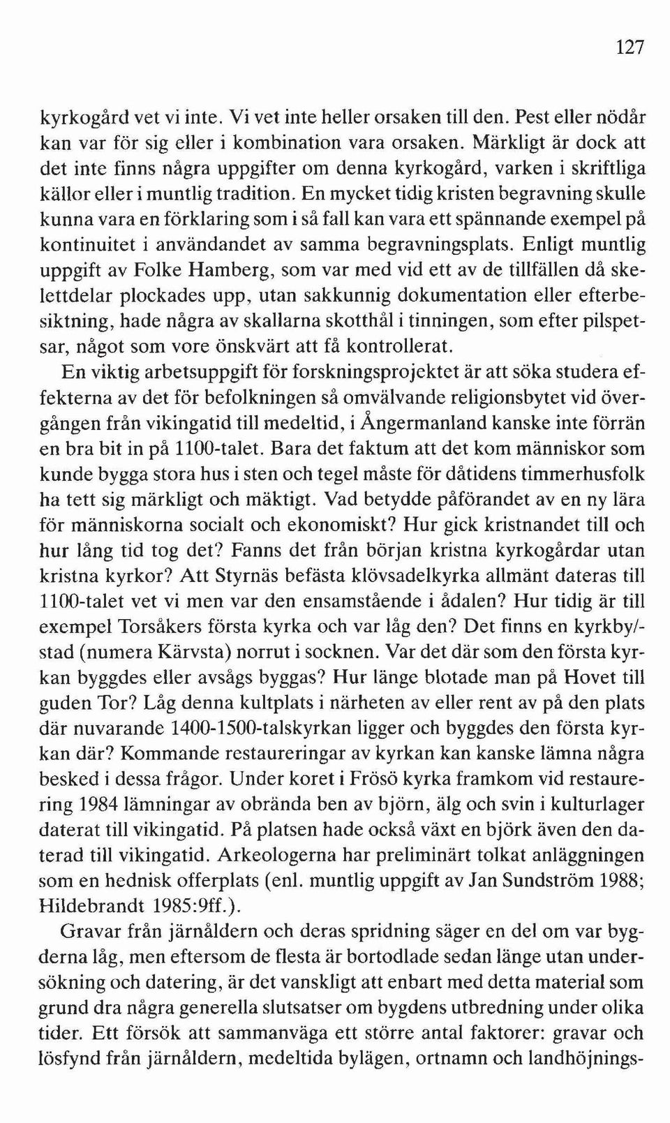 En mycket tidig kristen begravning skulle kunna vara en förklaring som i så fall kan vara ett spännande exempel på kontinuitet i användandet av samma begravningsplats.