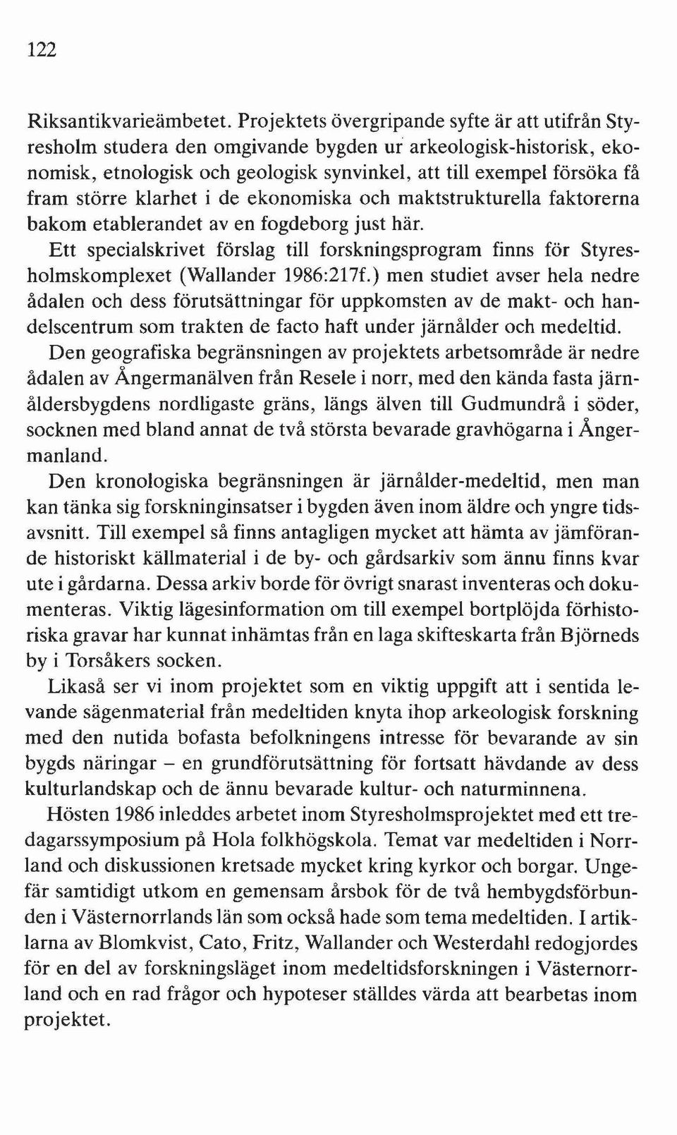 klarhet i de ekonomiska och maktstrukturella faktorerna bakom etablerandet aven fogdeborg just här.