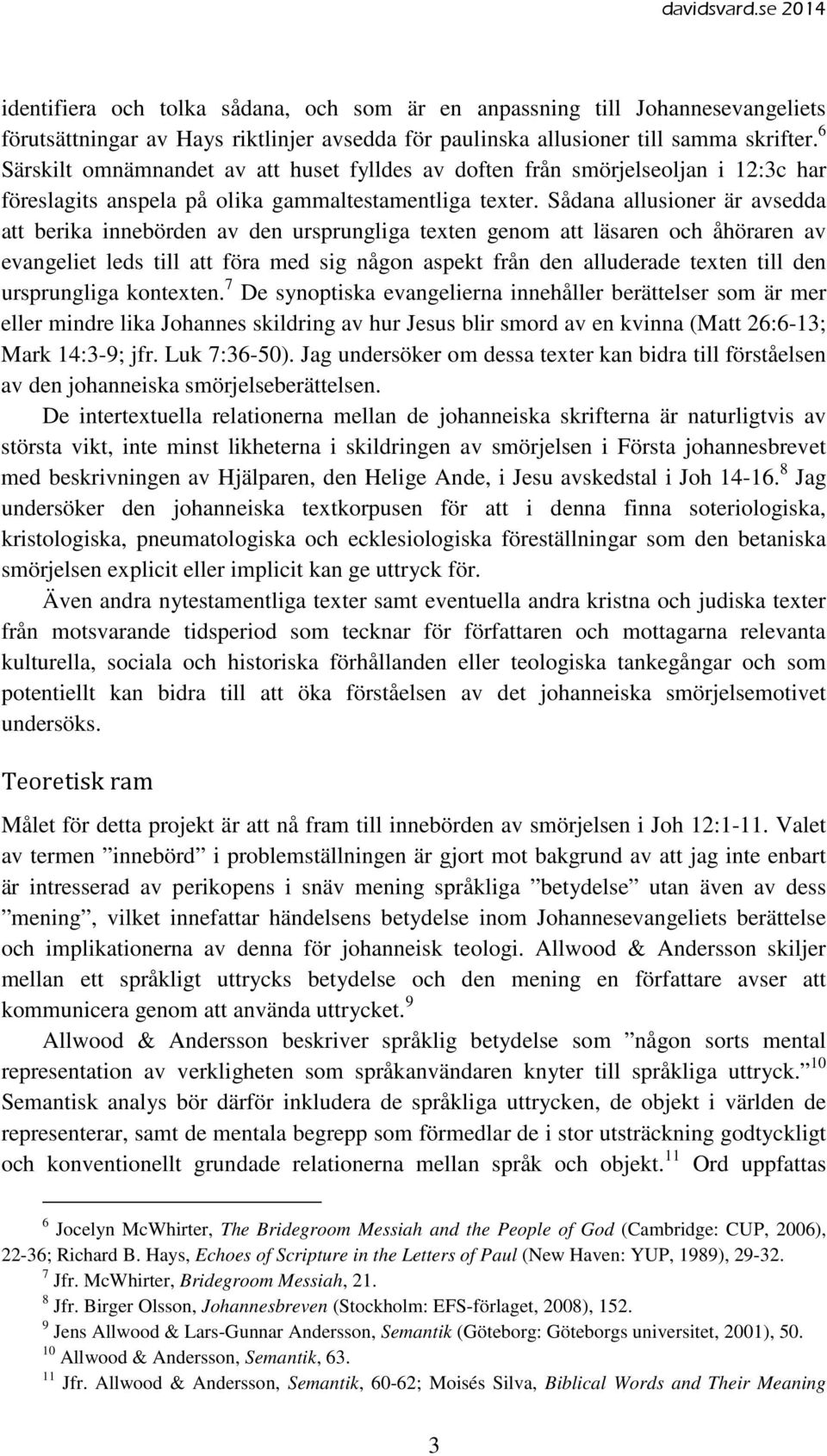 Sådana allusioner är avsedda att berika innebörden av den ursprungliga texten genom att läsaren och åhöraren av evangeliet leds till att föra med sig någon aspekt från den alluderade texten till den