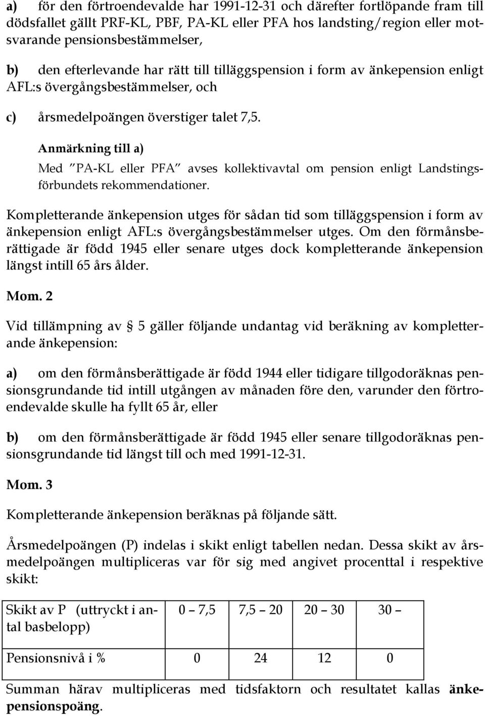 Anmärkning till a) Med PA-KL eller PFA avses kollektivavtal om pension enligt Landstingsförbundets rekommendationer.