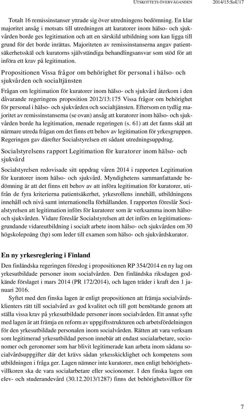 Majoriteten av remissinstanserna angav patientsäkerhetsskäl och kuratorns självständiga behandlingsansvar som stöd för att införa ett krav på legitimation.