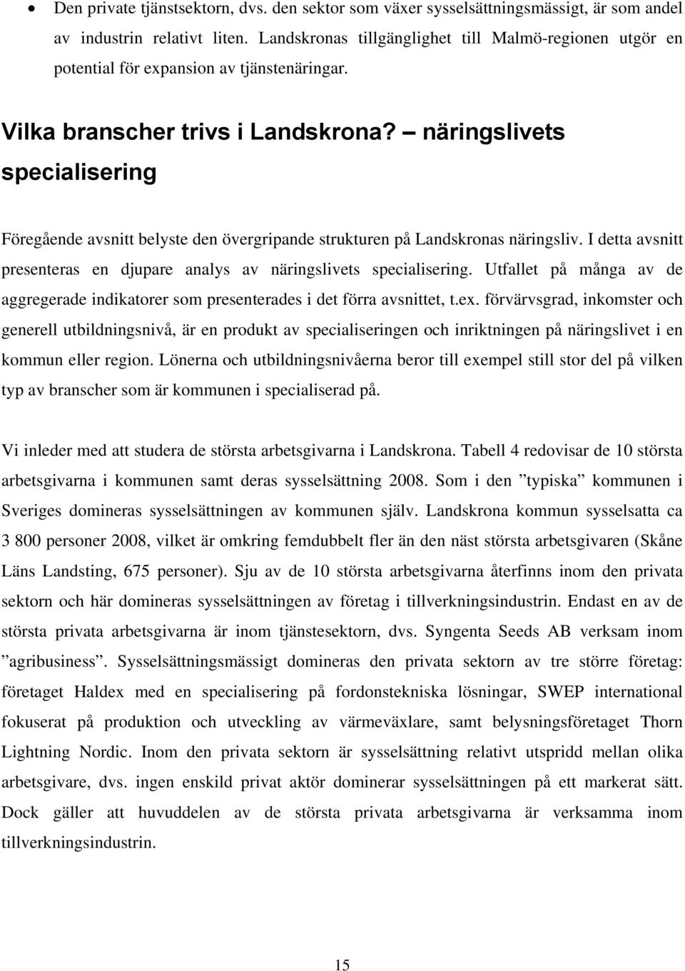 näringslivets specialisering Föregående avsnitt belyste den övergripande strukturen på Landskronas näringsliv. I detta avsnitt presenteras en djupare analys av näringslivets specialisering.