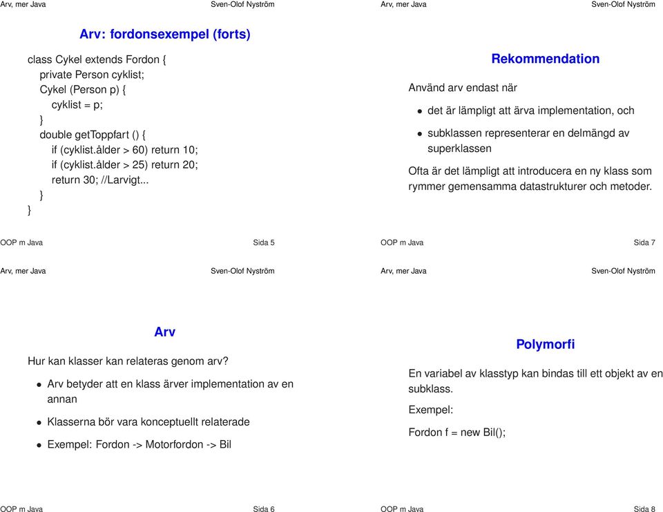 .. Använd arv endast när Rekommendation det är lämpligt att ärva implementation, och subklassen representerar en delmängd av superklassen Ofta är det lämpligt att introducera en ny klass som rymmer