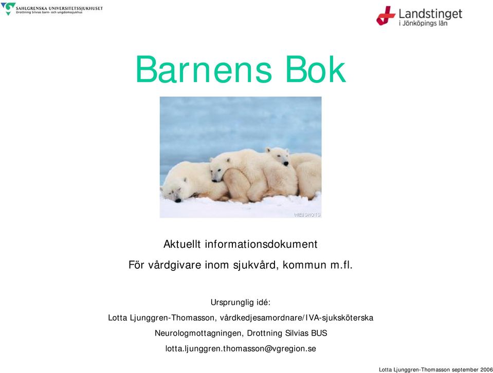 Ursprunglig idé: Lotta Ljunggren-Thomasson,