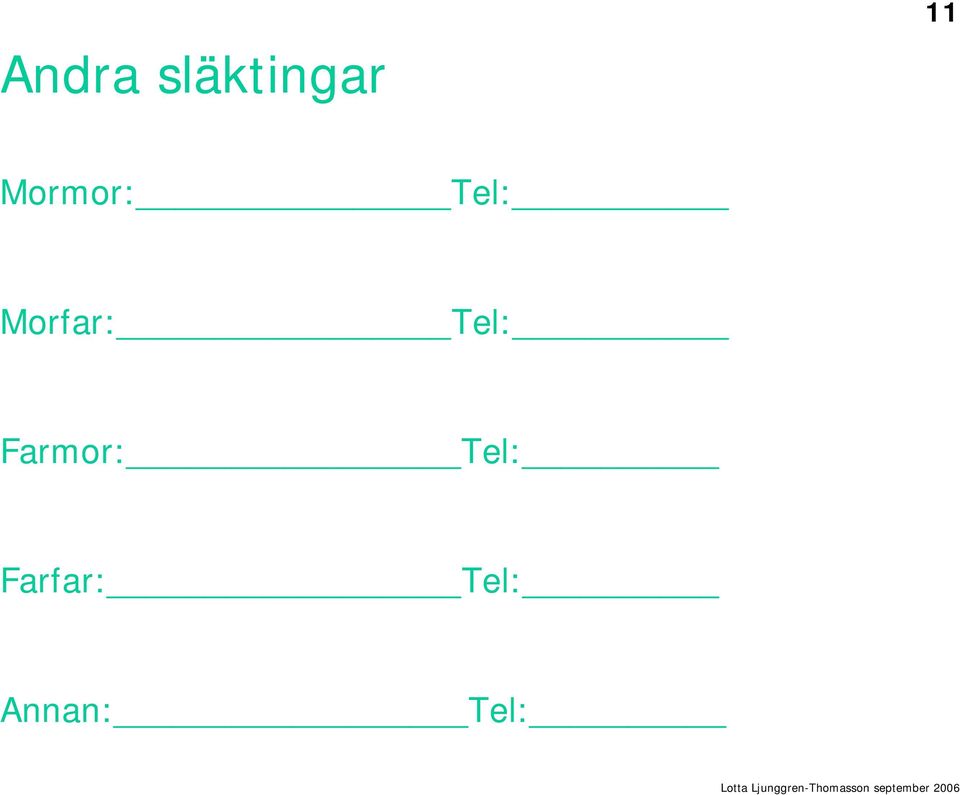 Tel: Farmor: Tel: