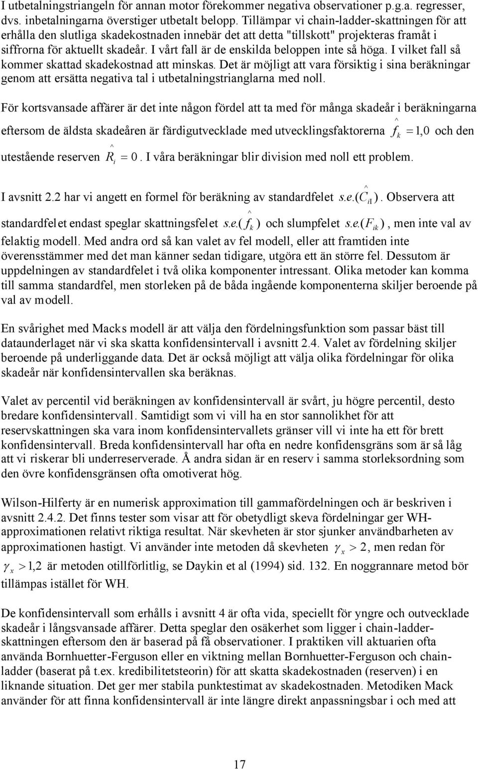 I vlet fall så ommer sattad sadeostnad att mnsas. Det är möjlgt att vara förstg sna beränngar genom att ersätta negatva tal utbetalnngstranglarna med noll.