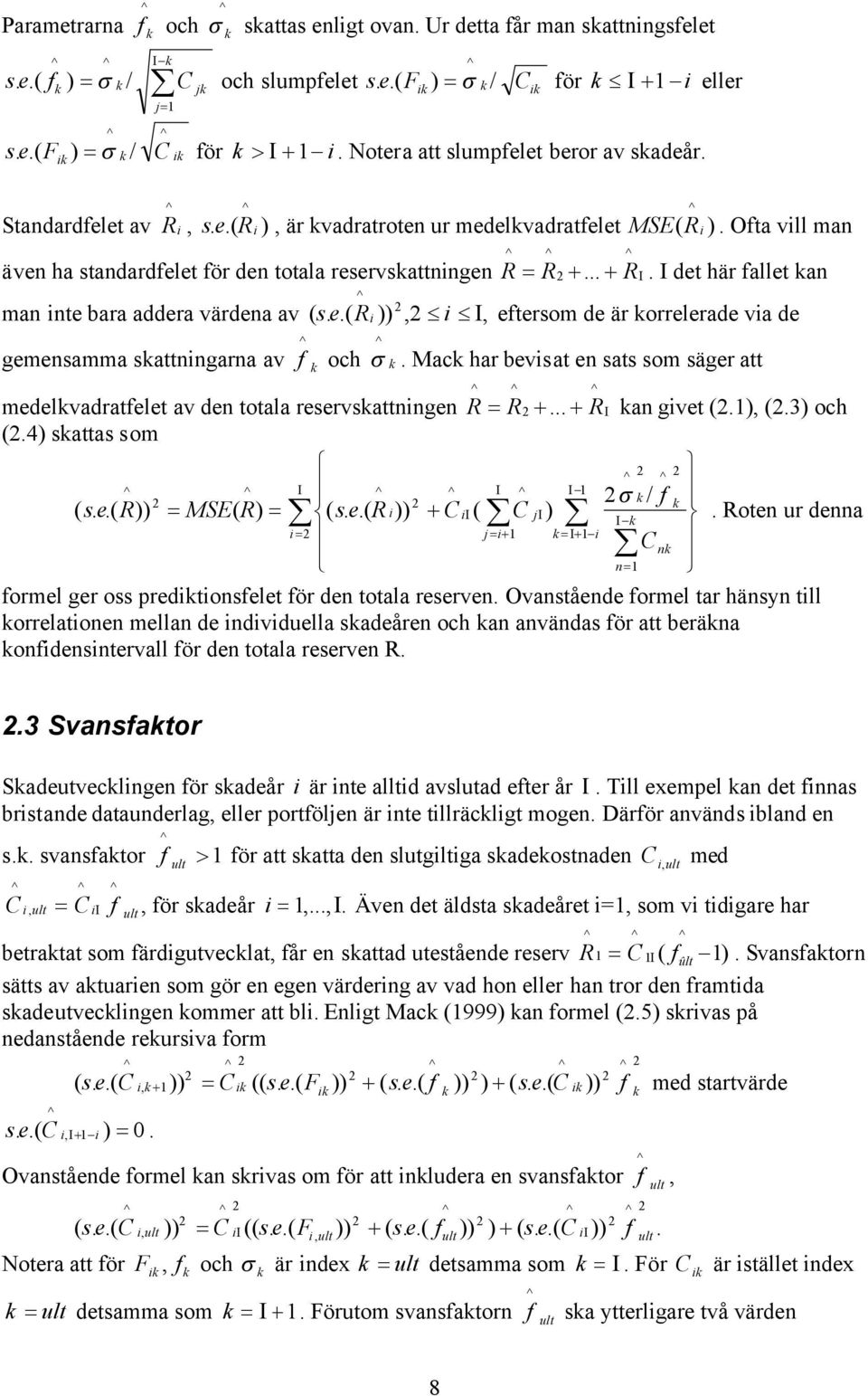 R )),, eftersom de är orrelerade va de gemensamma sattnngarna av f och. Mac har bevsat en sats som säger att medelvadratfelet av den totala reservsattnngen R R... R an gvet (.1), (.3) och (.