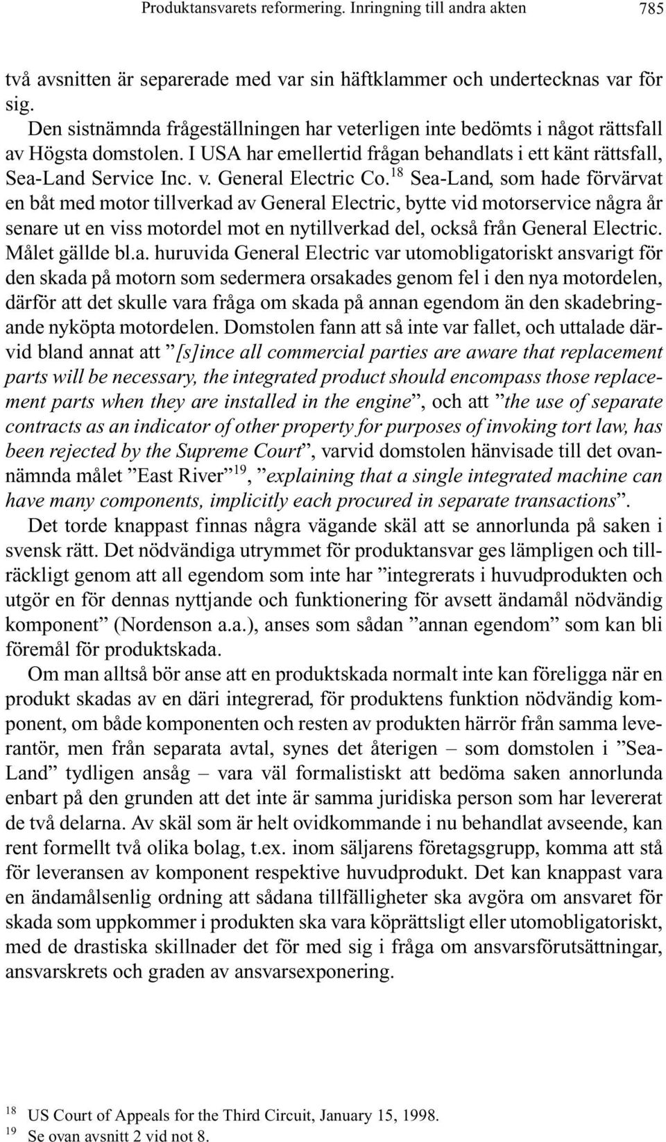 18 Sea-Land, som hade förvärvat en båt med motor tillverkad av General Electric, bytte vid motorservice några år senare ut en viss motordel mot en nytillverkad del, också från General Electric.
