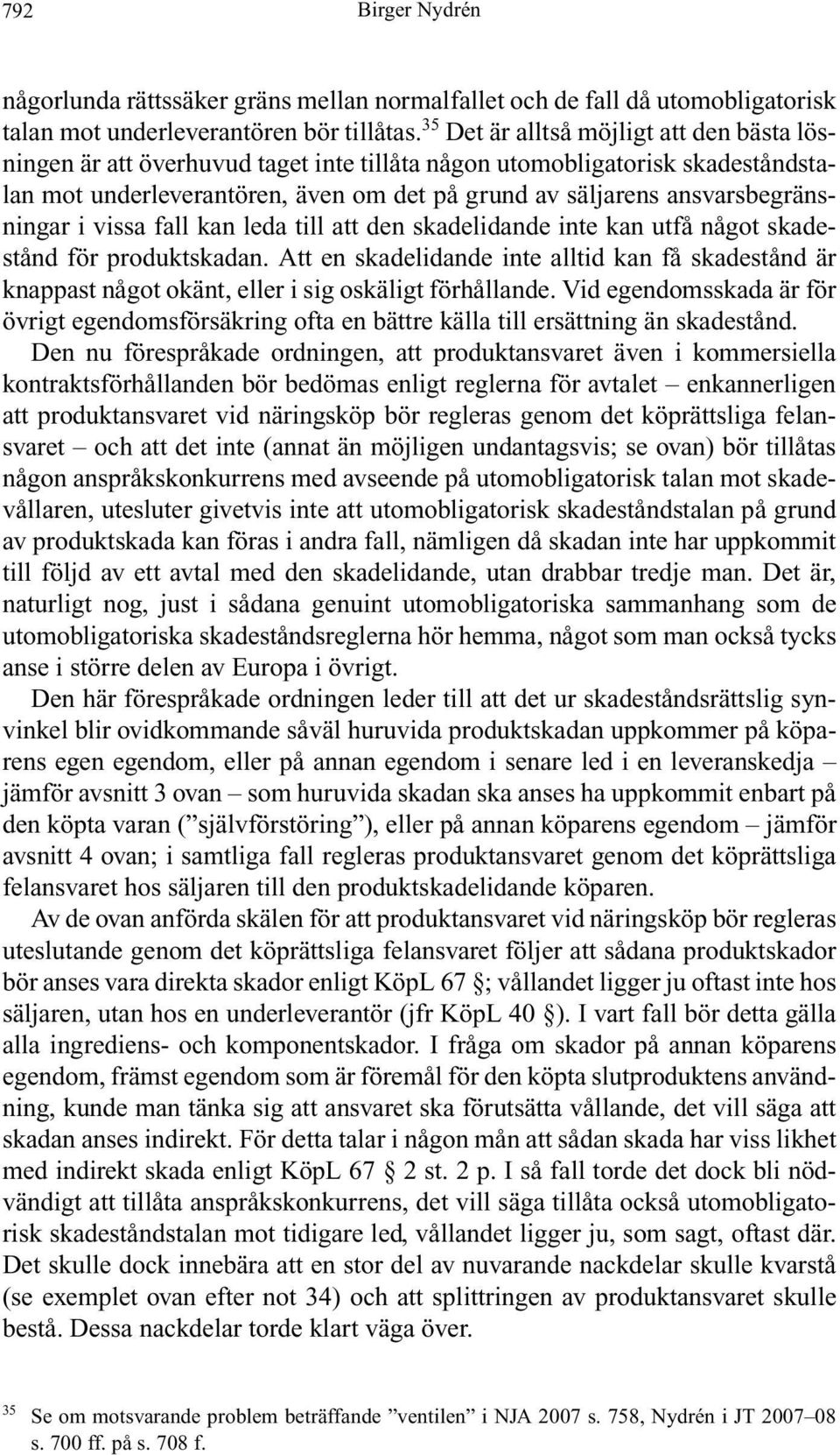ansvarsbegränsningar i vissa fall kan leda till att den skadelidande inte kan utfå något skadestånd för produktskadan.