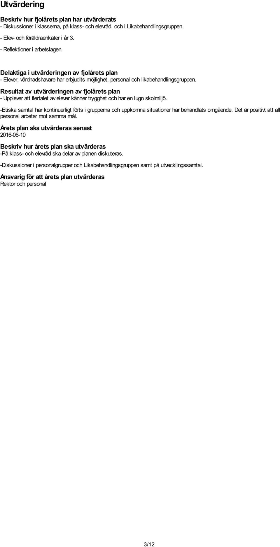 Resultat av utvärderingen av fjolårets plan - Upplever att flertalet av elever känner trygghet och har en lugn skolmiljö.