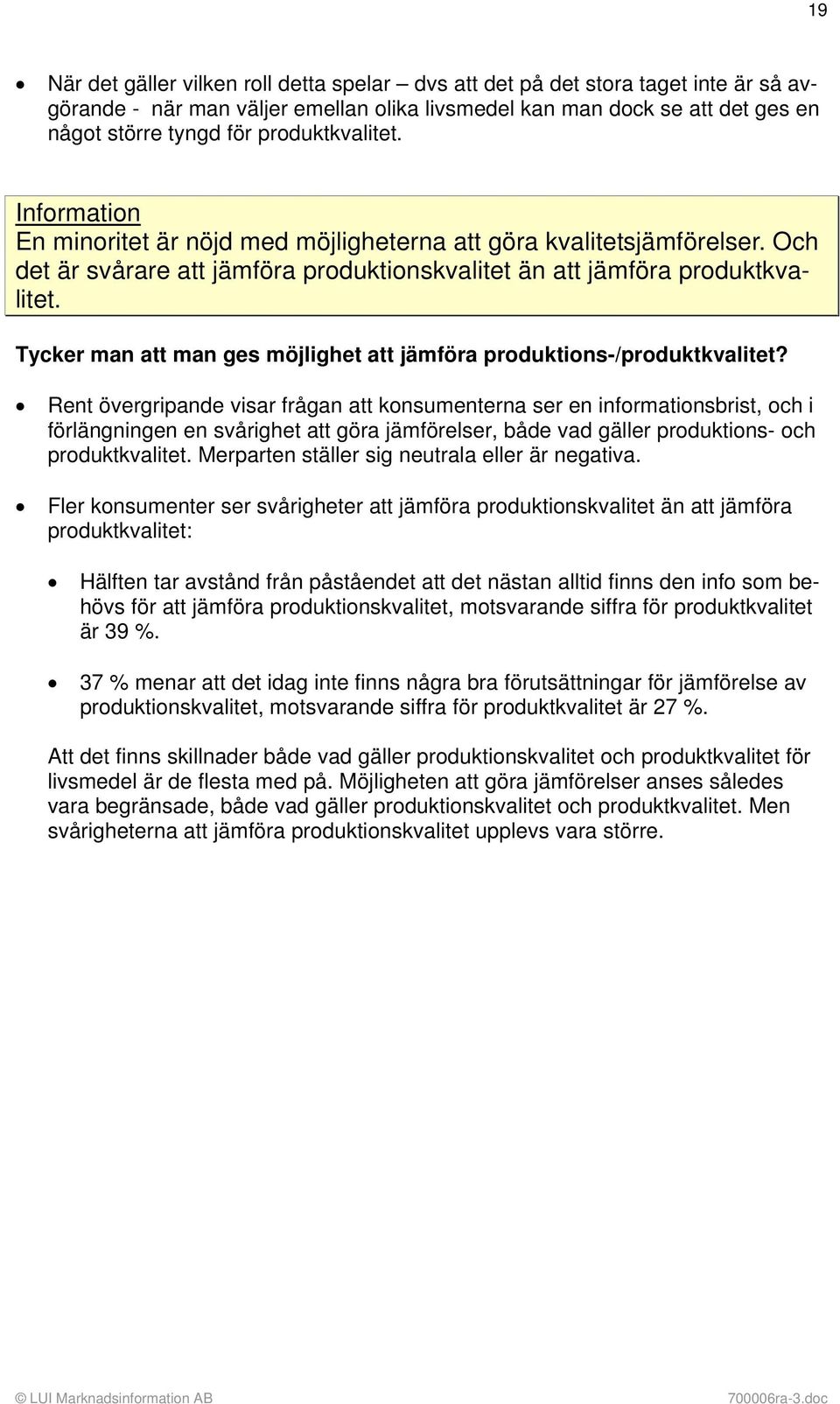 Tycker man att man ges möjlighet att jämföra produktions-/produktkvalitet?