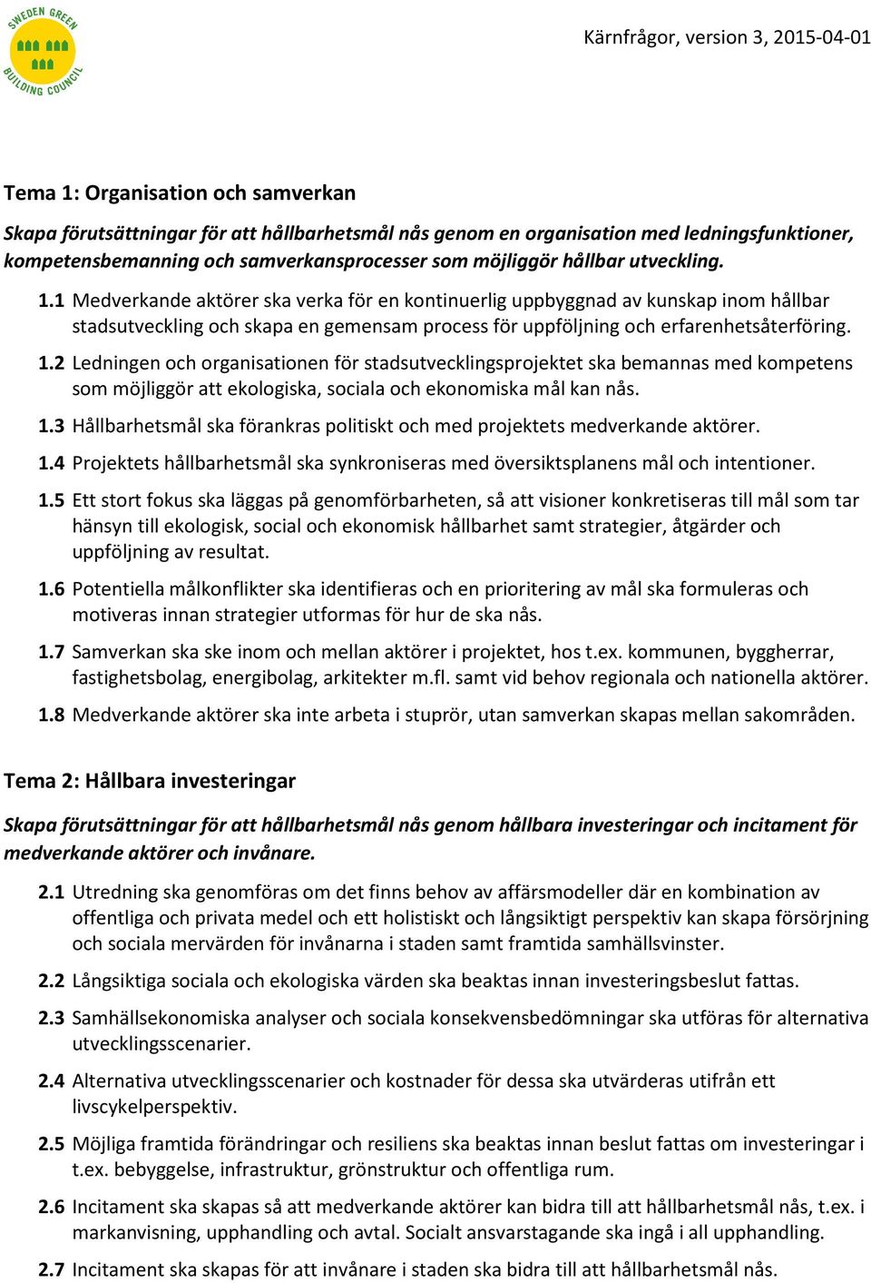 1.3 Hållbarhetsmål ska förankras politiskt och med projektets medverkande aktörer. 1.