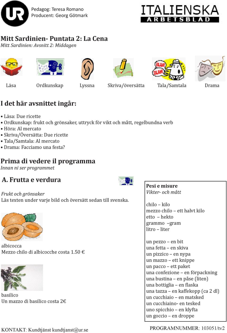 Prima di vedere il programma Innan ni ser programmet A. Frutta e verdura Frukt och grönsaker La s texten under varje bild och o versa tt sedan till svenska.
