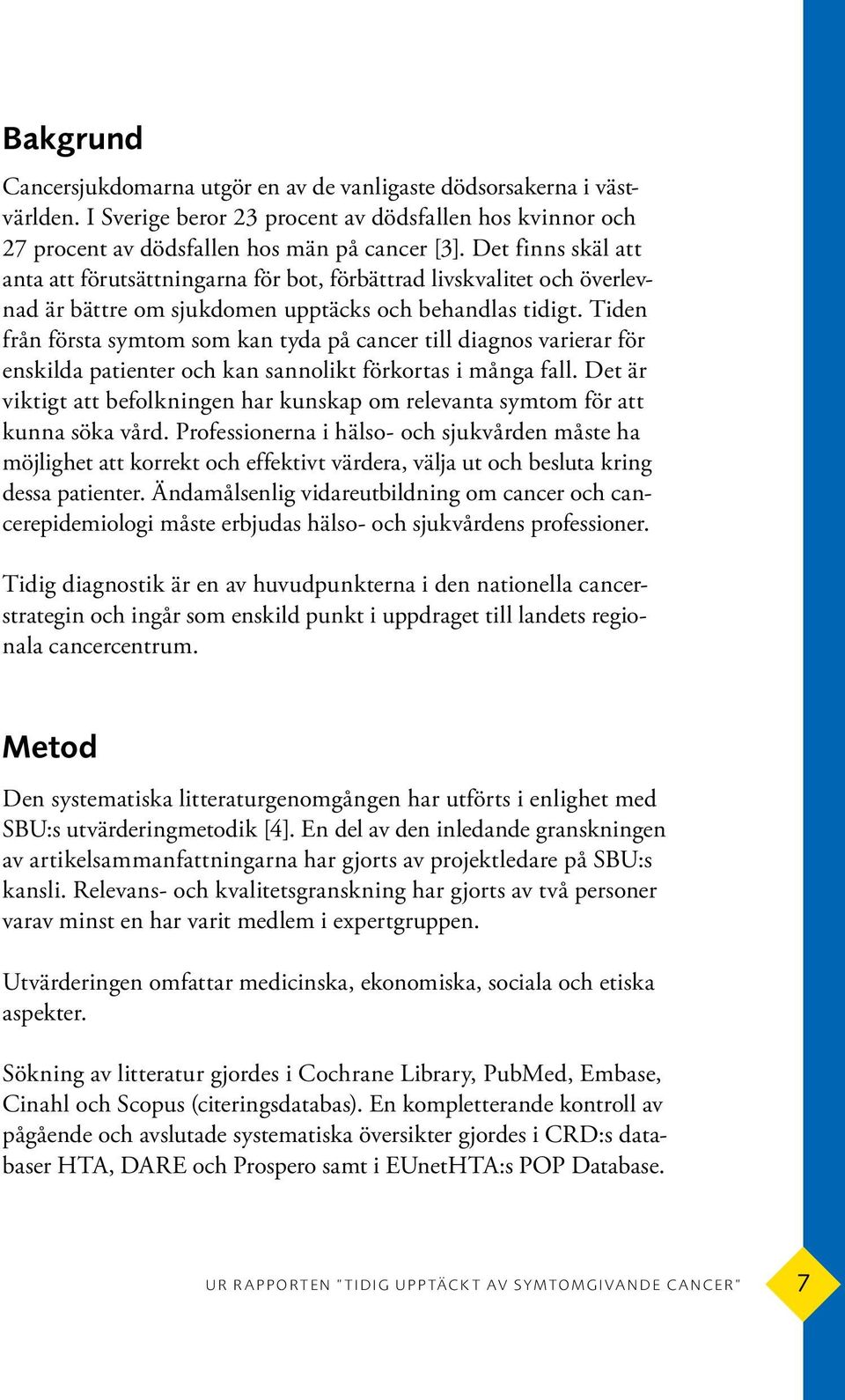 Tiden från första symtom som kan tyda på cancer till diagnos varierar för enskilda patienter och kan sannolikt förkortas i många fall.
