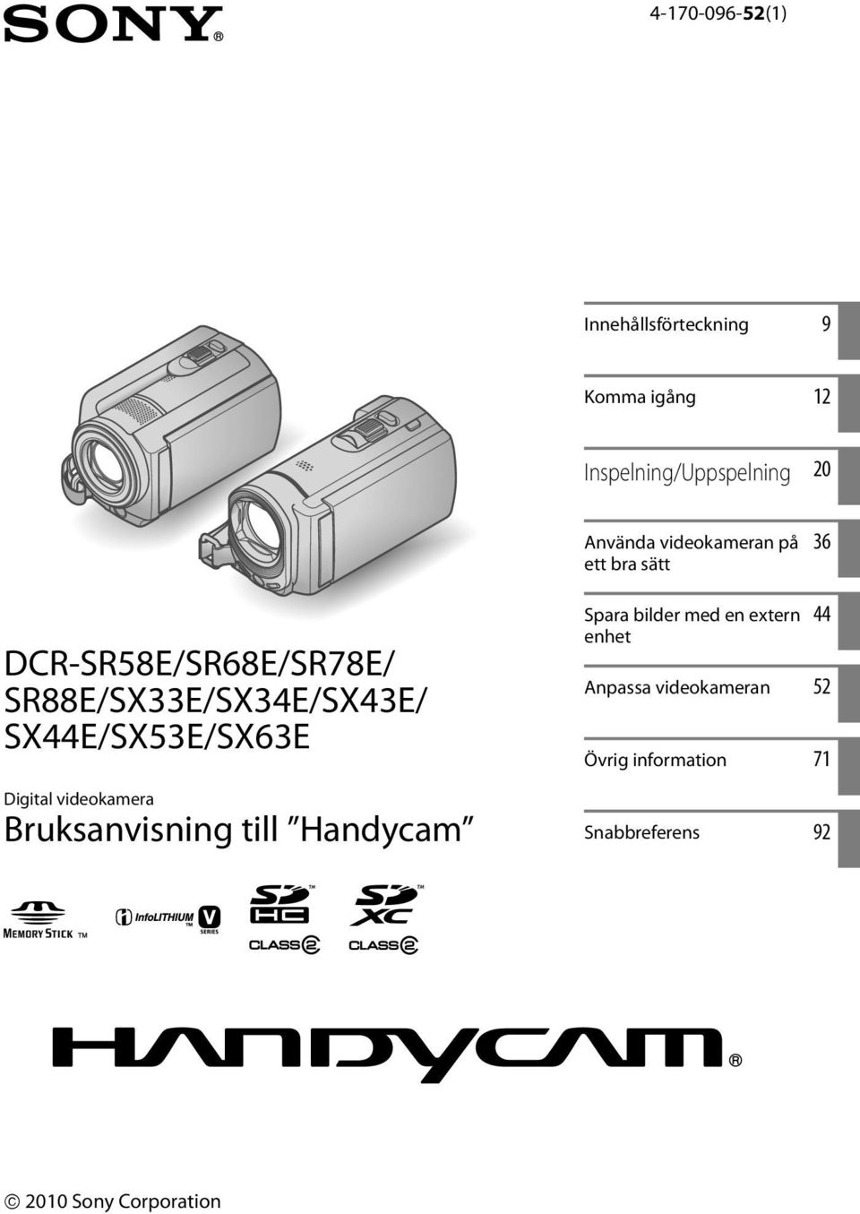 SX44E/SX53E/SX63E Digital videokamera Bruksanvisning till Handycam Spara bilder med en