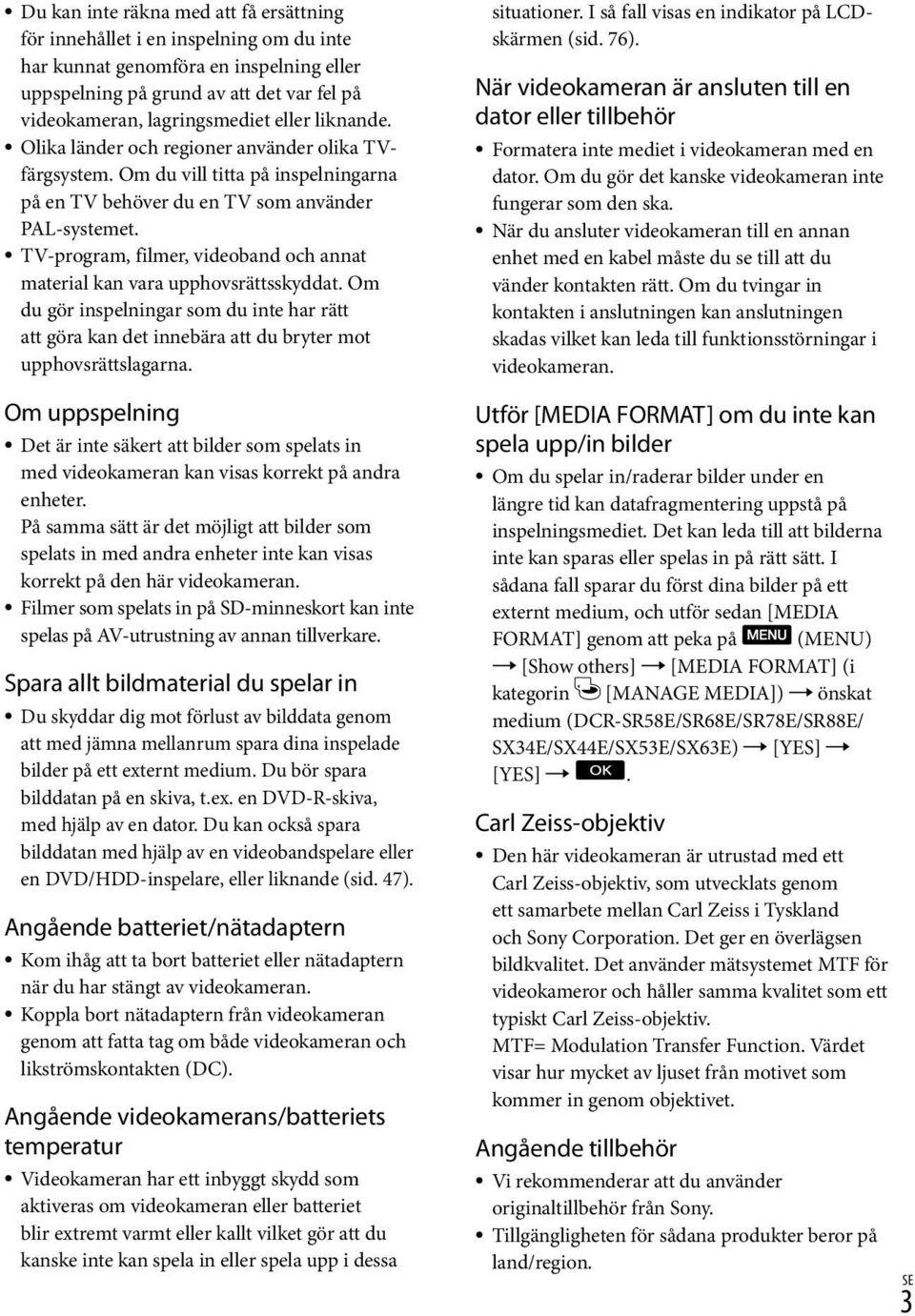 TV-program, filmer, videoband och annat material kan vara upphovsrättsskyddat. Om du gör inspelningar som du inte har rätt att göra kan det innebära att du bryter mot upphovsrättslagarna.