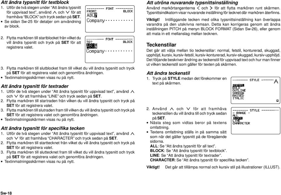 Flytta markören till slutblocket fram till vilket du vill ändra typsnitt och tryck på SET för att registrera valet och genomföra ändringen. Textinmatningsskärmen visas nu på nytt.