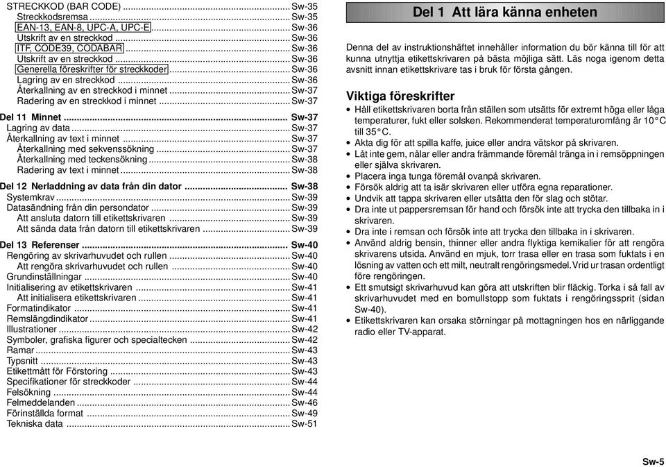 .. Sw-37 Återkallning av text i minnet... Sw-37 Återkallning med sekvenssökning... Sw-37 Återkallning med teckensökning... Sw-38 Radering av text i minnet.