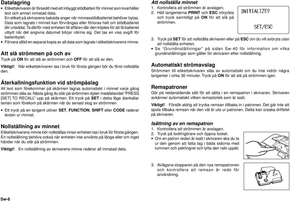 Ta därför med enheten till affären där den köptes för att få batteriet utbytt när det angivna datumet börjar närma sig. Det tas en viss avgift för batteribytet.