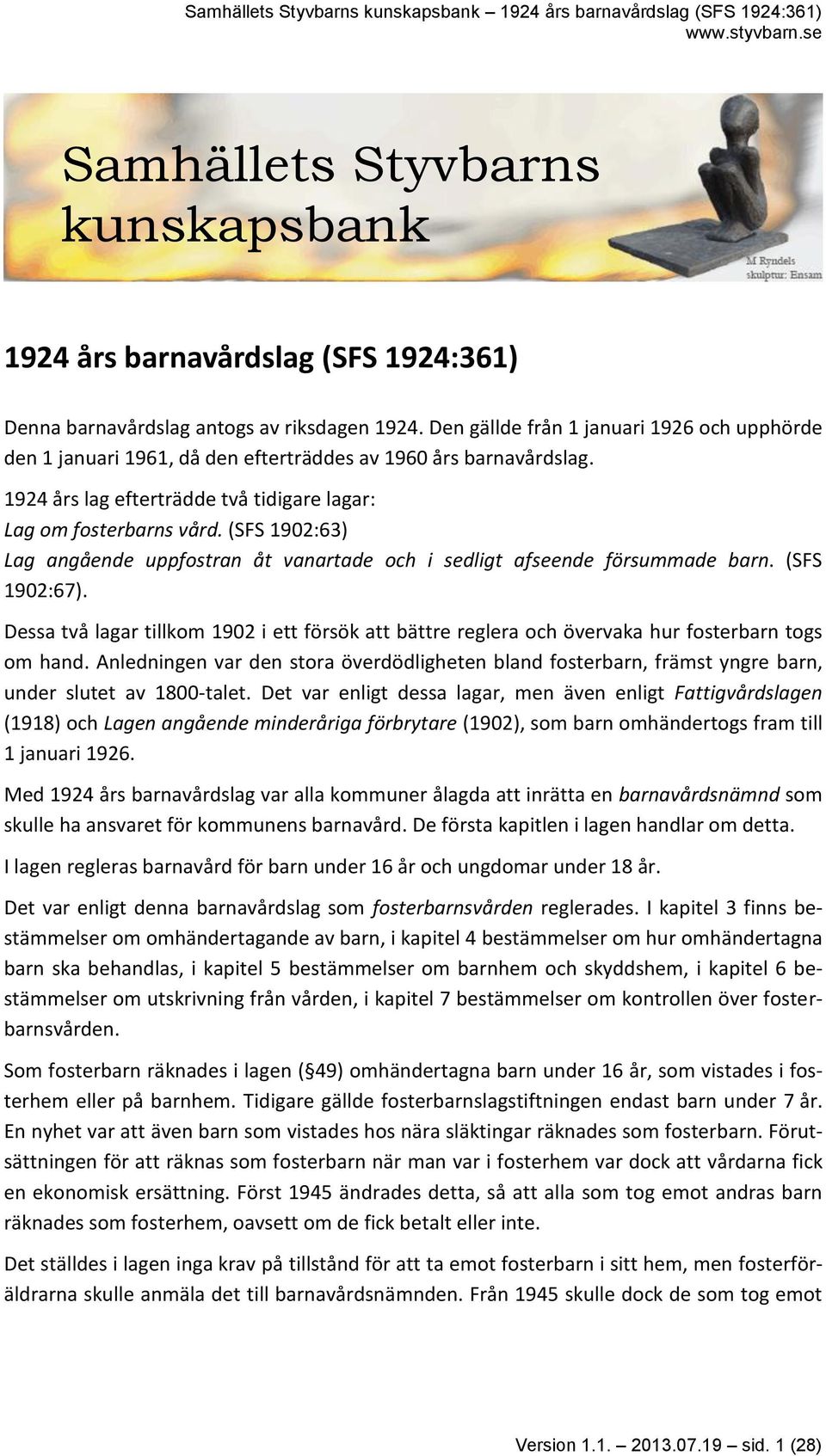 (SFS 1902:63) Lag angående uppfostran åt vanartade och i sedligt afseende försummade barn. (SFS 1902:67).