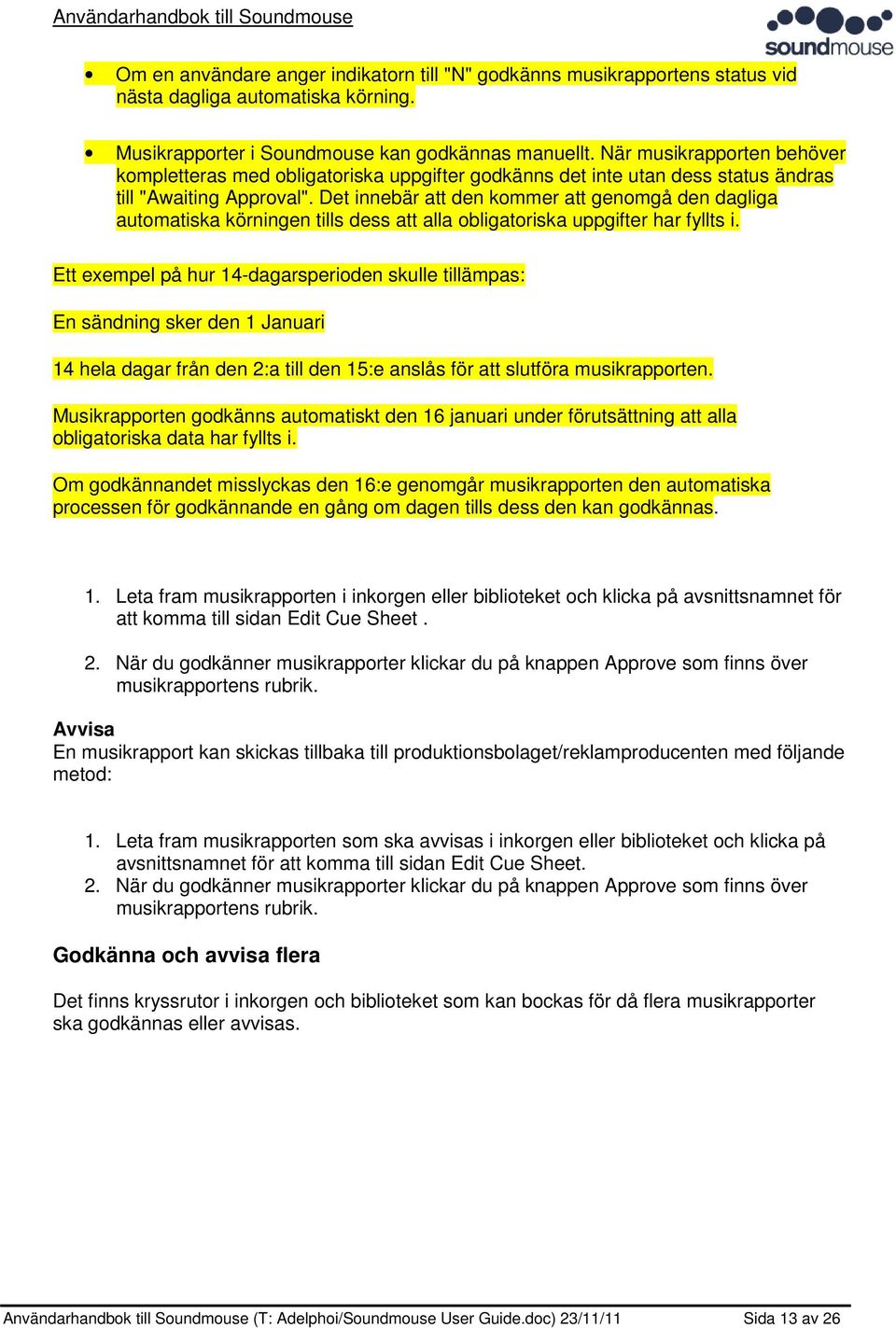 Det innebär att den kommer att genomgå den dagliga automatiska körningen tills dess att alla obligatoriska uppgifter har fyllts i.