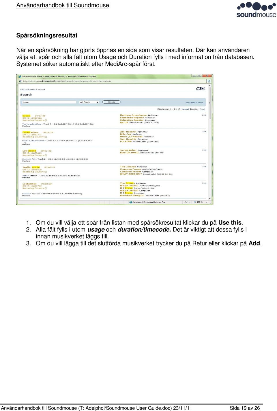 Systemet söker automatiskt efter MediArc-spår först. 1. Om du vill välja ett spår från listan med spårsökresultat klickar du på Use this. 2.
