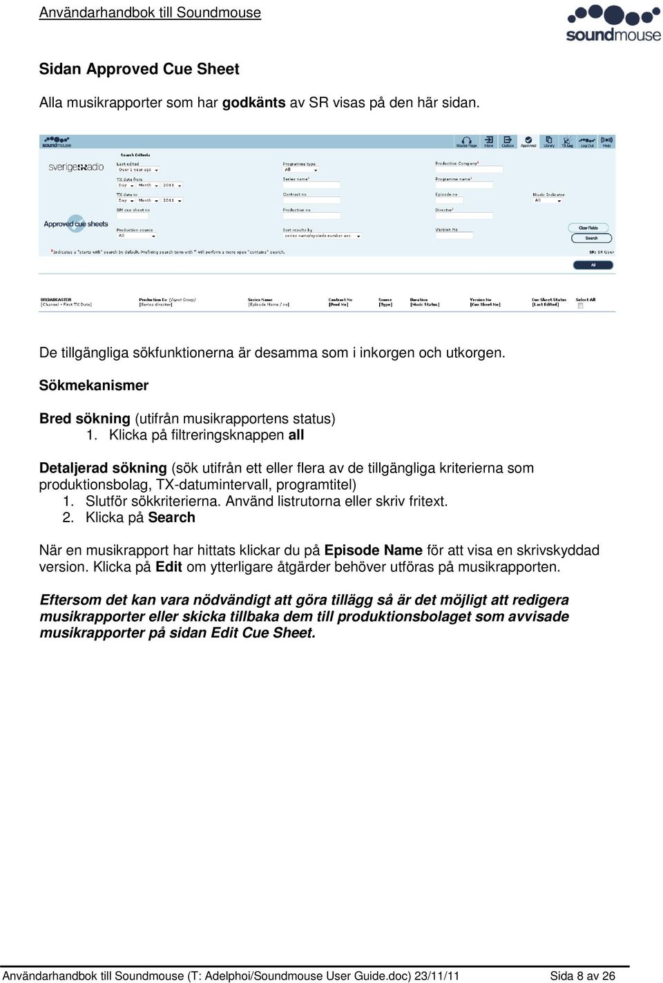 Klicka på filtreringsknappen all Detaljerad sökning (sök utifrån ett eller flera av de tillgängliga kriterierna som produktionsbolag, TX-datumintervall, programtitel) 1. Slutför sökkriterierna.
