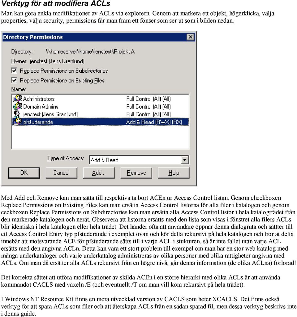 Med Add och Remove kan man sätta till respektiva ta bort ACEn ur Access Control listan.