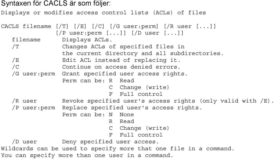 /G user:perm Grant specified user access rights. Perm can be: R Read C Change (write) F Full control /R user Revoke specified user's access rights (only valid with /E).
