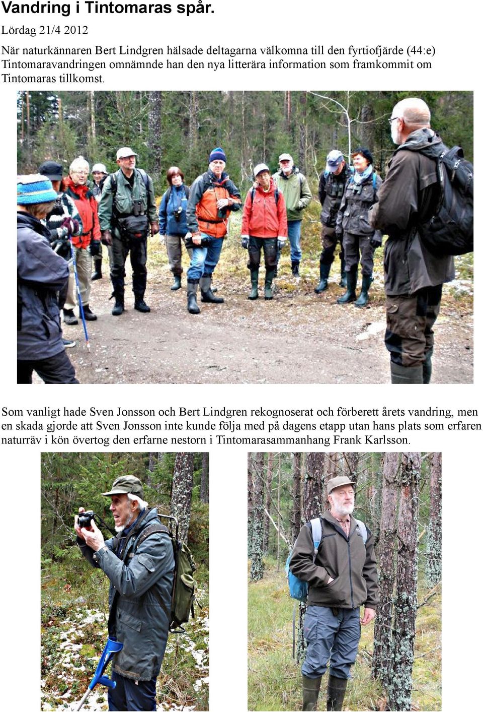 omnämnde han den nya litterära information som framkommit om Tintomaras tillkomst.
