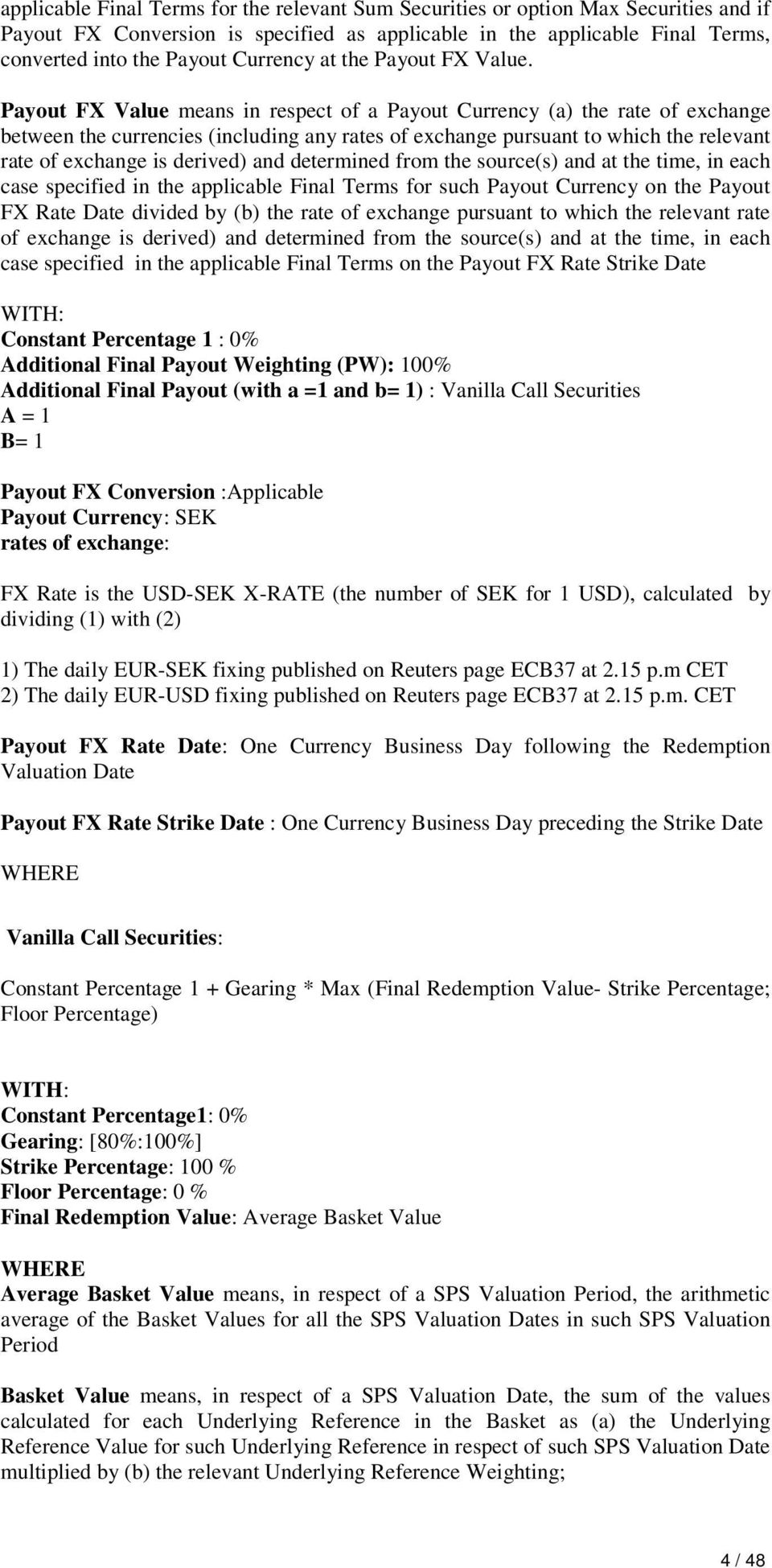 Payout FX Value means in respect of a Payout Currency (a) the rate of exchange between the currencies (including any rates of exchange pursuant to which the relevant rate of exchange is derived) and
